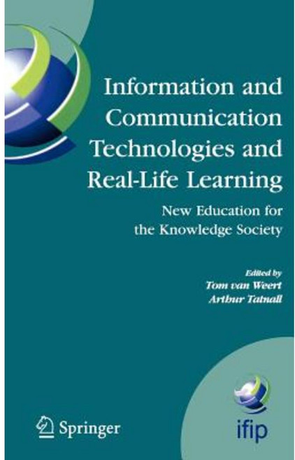 Information and Communication Technologies and Real-Life Learning: New Education for the Knowledge Society Hardcover, Springer