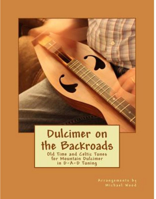 Dulcimer on the Backroads: Old Time and Celtic Tunes for Mountain Dulcimer in D-A-D Tuning Paperback, Createspace Independent Publishing Platform