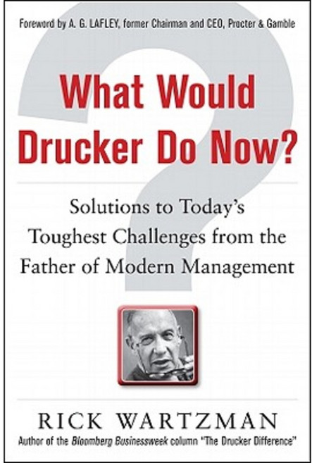 What Would Drucker Do Now?: Solutions to Today's Toughest Challenges from the Father of Modern Management Hardcover, McGraw-Hill Education