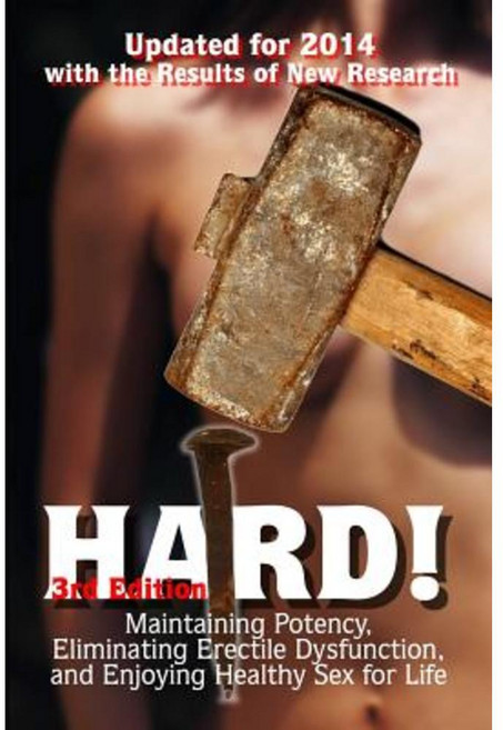 Hard!: Maintaining Potency Eliminating and Enjoying Healthy Sex for Life Paperback, Hundredth Shire Publishing, LLC