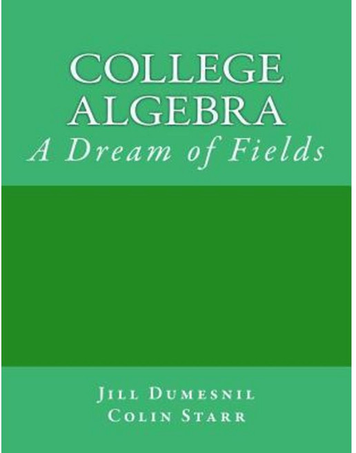 College Algebra: A Dream of Fields Paperback, Createspace Independent Publishing Platform
