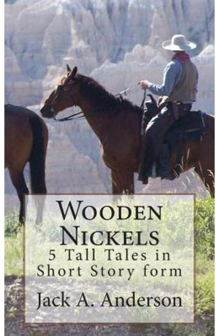 Wooden Nickels: 5 Tall Tales in Short Story Form Paperback, Createspace Independent Publishing Platform