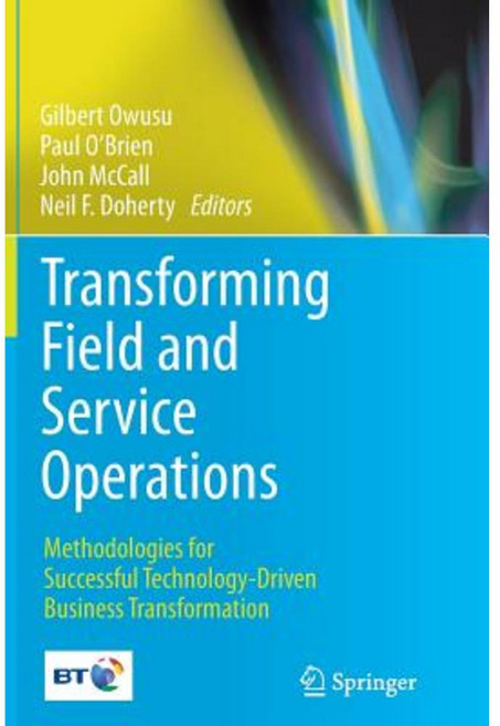 Transforming Field and Service Operations: Methodologies for Successful Technology-Driven Business Transformation Paperback, Springer