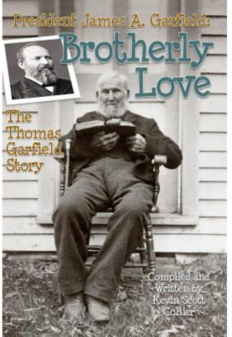 President James A. Garfield: Brotherly Love: The Thomas Garfield Story Paperback, Createspace Independent Publishing Platform