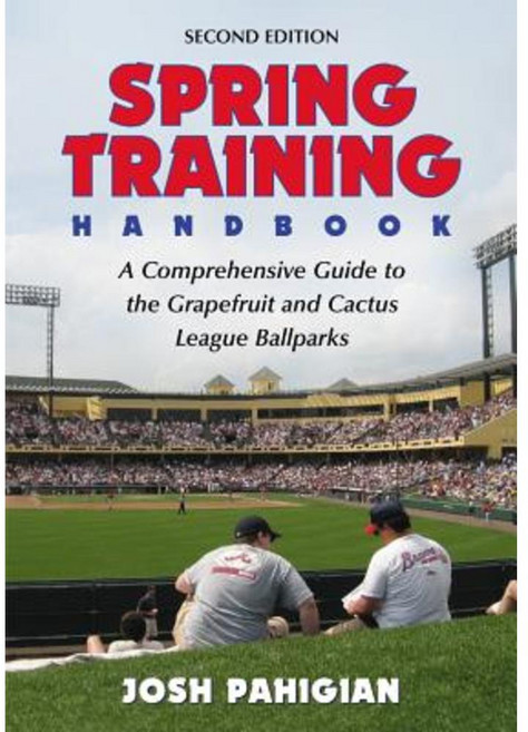 Spring Training Handbook: A Comprehensive Guide to the Grapefruit and Cactus League Ballparks Paperback, McFarland & Company