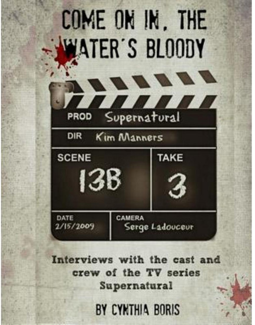 Come on In the Water's Bloody: Interviews with the Cast and Crew of TV's Supernatural Paperback, Createspace Independent Publishing Platform
