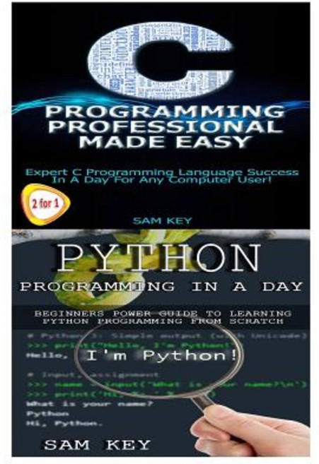 Python Programming in a Day & C Programming Professional Made Easy Paperback, Createspace Independent Publishing Platform