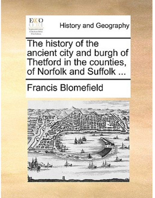 The History of the Ancient City and Burgh of Thetford in the Counties of Norfolk and Suffolk ... Paperback, Gale Ecco, Print Editions