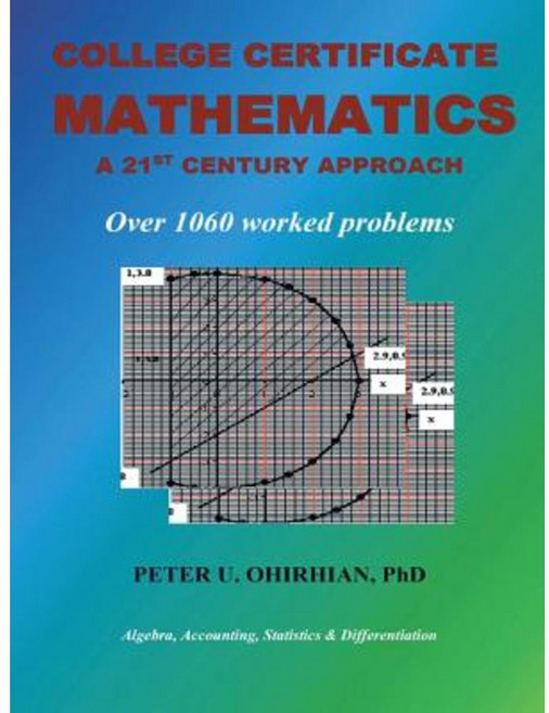 College Certificate Mathematics: A Twenty-First-Century Approach with Over 1060 Solved Examples Paperback, iUniverse
