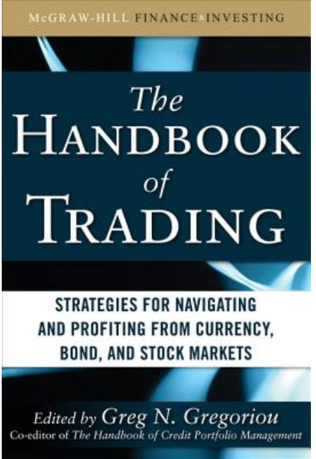The Handbook of Trading: Strategies for Navigating and Profiting from Currency Bond and Stock Markets Hardcover, McGraw-Hill Education