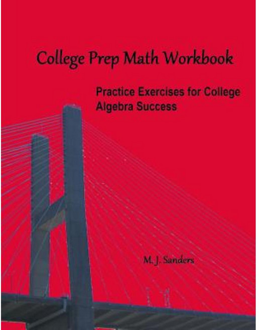 College Prep Math Workbook: Practice Exercises for College Algebra Success Paperback, Createspace Independent Publishing Platform