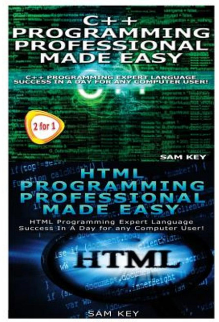C++ Programming Professional Made Easy & HTML Professional Programming Made Easy Paperback, Createspace Independent Publishing Platform