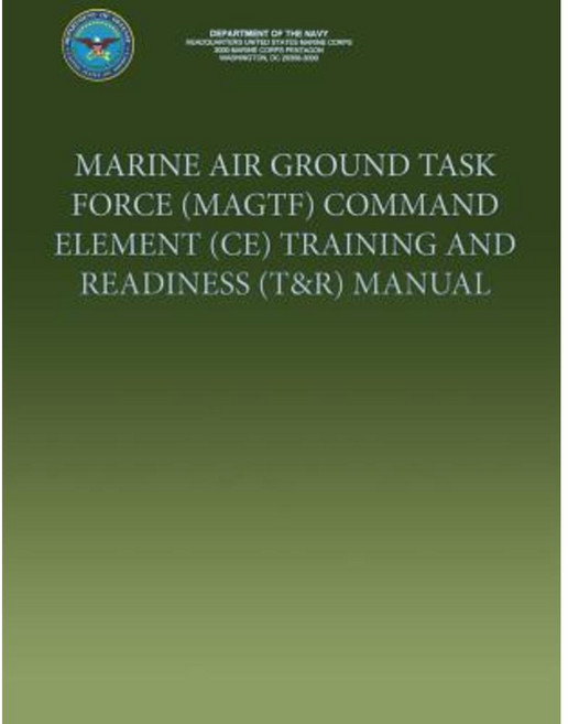 Marine Air Ground Task Force (Magtf) Command Element (Ce) Training and Readiness (T&r) Manual Paperback, Createspace Independent Publishing Platform