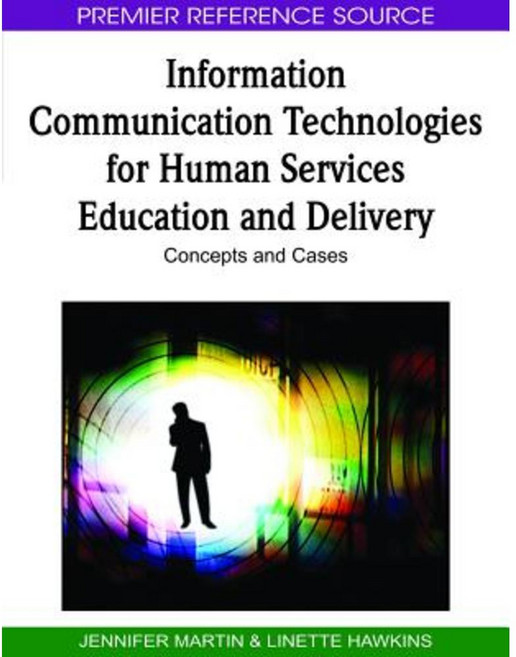 Information Communication Technologies for Human Services Education and Delivery: Concepts and Cases Hardcover, Information Science Reference