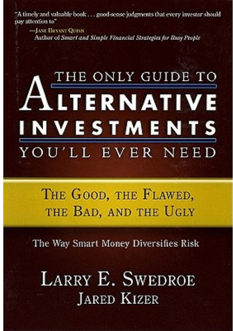 The Only Guide to Alternative Investments You'll Ever Need: The Good the Flawed the Bad and the Ugly Hardcover, Bloomberg Press