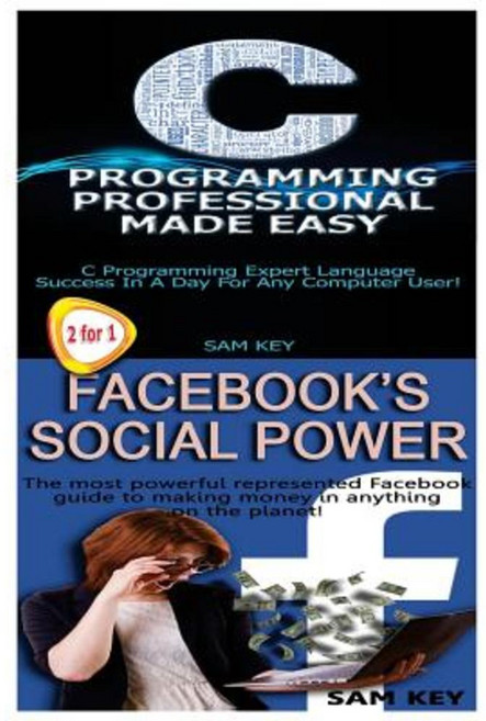 C Programming Professional Made Easy & Facebook Social Power Paperback, Createspace Independent Publishing Platform