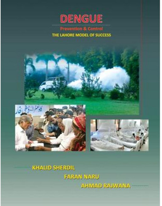 Dengue Prevention & Control: The Lahore Model of Success Paperback, Createspace Independent Publishing Platform