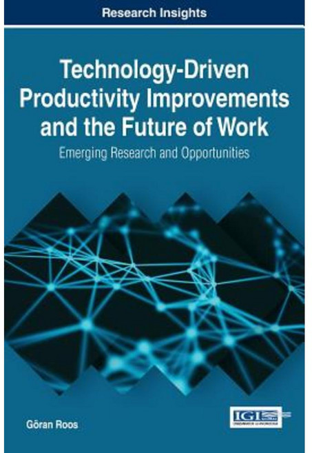 Technology-Driven Productivity Improvements and the Future of Work: Emerging Research and Opportunities Hardcover, Business Science Reference