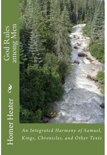 God Rules Among Men: An Integrated Harmony of Samuel Kings Chronicles and Other Texts Paperback, Createspace Independent Publishing Platform