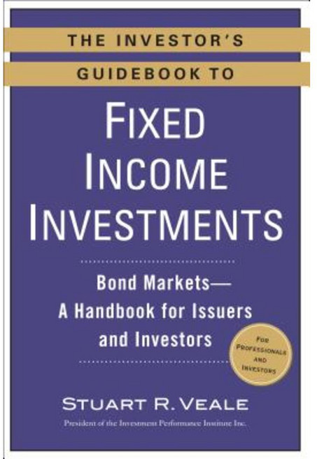 The Investor's Guidebook to Fixed Income Investments: Bond Markets--A Handbook for Issuers and Investors Paperback, Prentice Hall Press