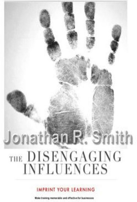 The Disengaging Influences: Imprint Your Learning on Businesses Paperback, Createspace Independent Publishing Platform