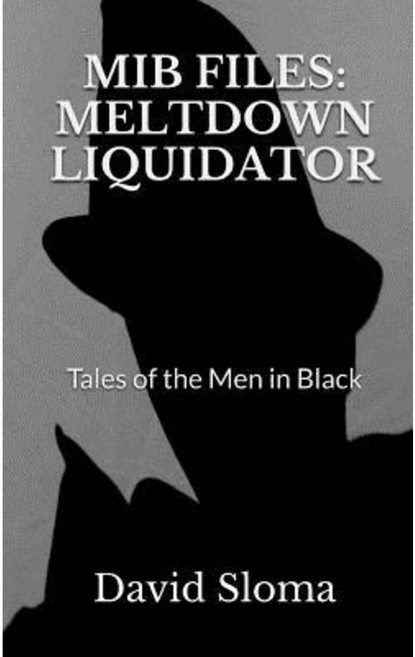 Mib Files: Meltdown Liquidator - Tales of the Men in Black Paperback, Createspace Independent Publishing Platform
