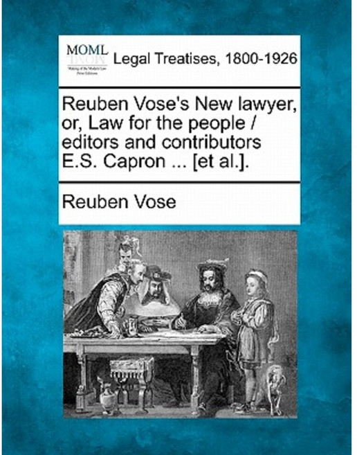 Reuben Vose's New Lawyer Or Law for the People / Editors and Contributors E.S. Capron ... [Et Al.]. Paperback, Gale Ecco, Making of Modern Law