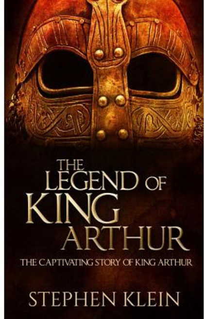 The Legend of King Arthur: The Captivating Story of King Arthur Paperback, Createspace Independent Publishing Platform
