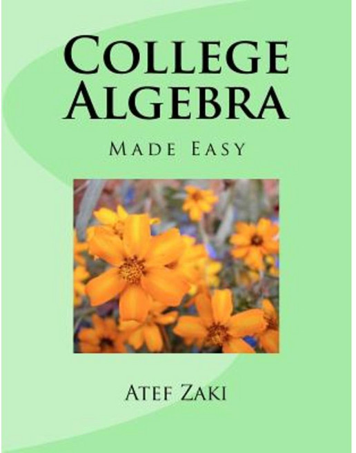 College Algebra: Made Easy Paperback, Createspace Independent Publishing Platform