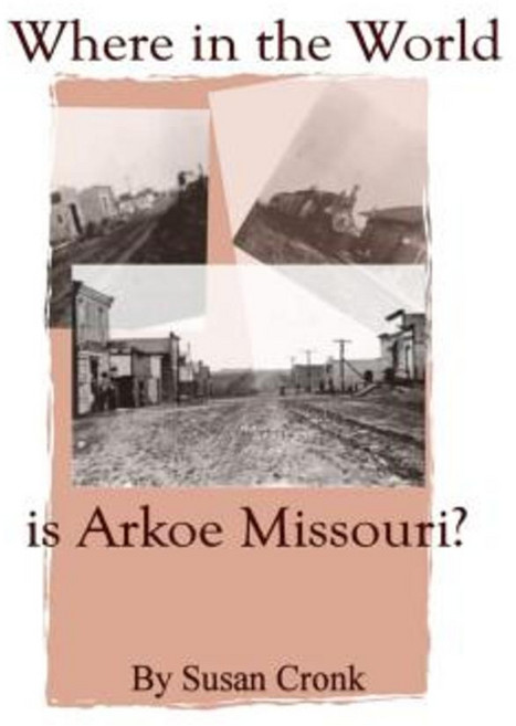 Where in the World Is Arkoe Missouri? Paperback, Createspace Independent Publishing Platform