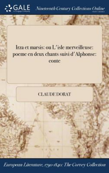 Irza Et Marsis: Ou L'Isle Merveilleuse: Poeme En Deux Chants Suivi D'Alphonse: Conte Hardcover, Gale Ncco, Print Editions