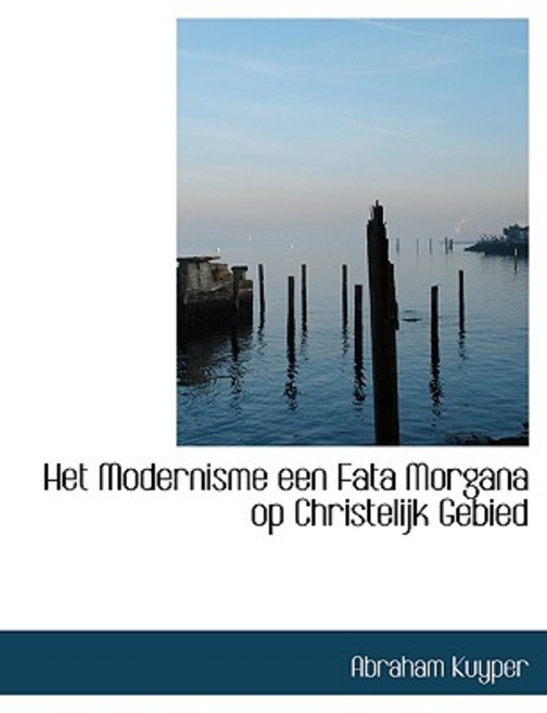 Het Modernisme Een Fata Morgana Op Christelijk Gebied Paperback, BiblioLife