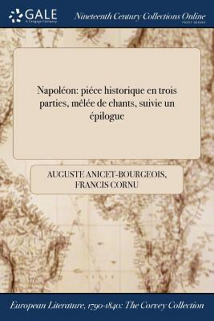 Napoleon: Piece Historique En Trois Parties Melee de Chants Suivie ďun Epilogue Paperback, Gale Ncco, Print Editions