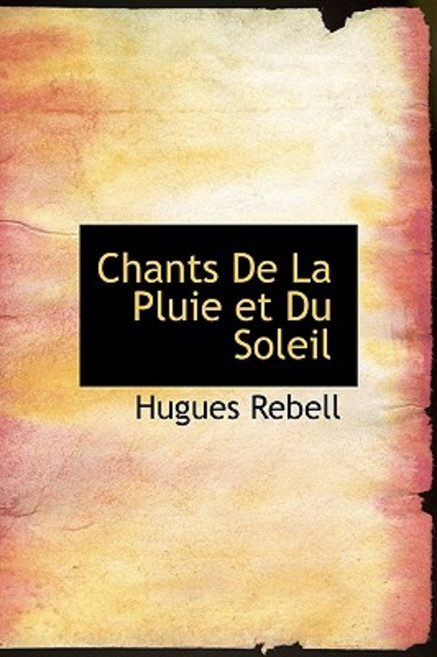 Chants de La Pluie Et Du Soleil Hardcover, BiblioLife