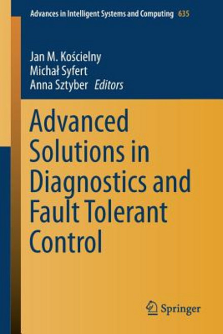 Advanced Solutions in Diagnostics and Fault Tolerant Control Paperback, Springer