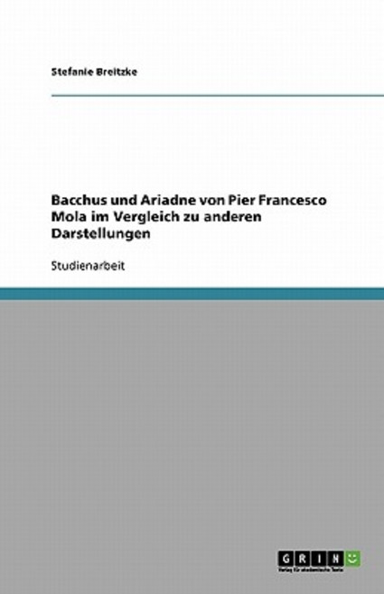 Bacchus Und Ariadne Von Pier Francesco Mola Im Vergleich Zu Anderen Darstellungen Paperback, Grin Publishing
