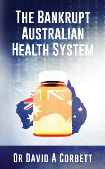The Bankrupt Australian Health System Paperback, David a Corbett