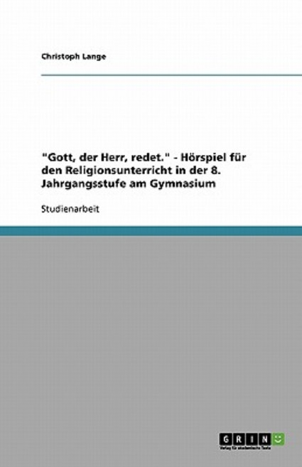 "Gott Der Herr Redet." - Horspiel Fur Den Religionsunterricht in Der 8. Jahrgangsstufe Am Gymnasium Paperback, Grin Publishing