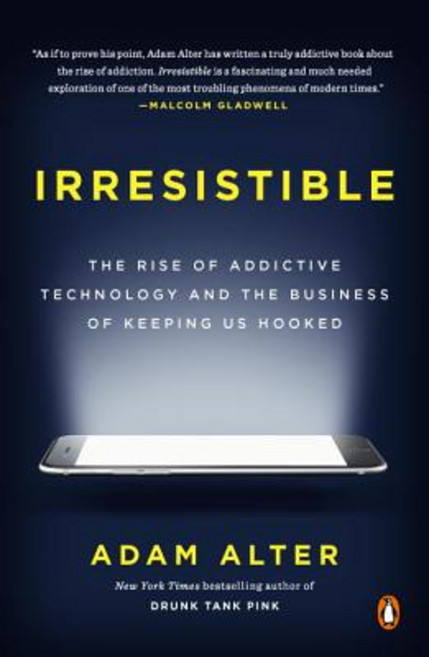 Irresistible: The Rise of Addictive Technology and the Business of Keeping Us Hooked Paperback, Penguin Books