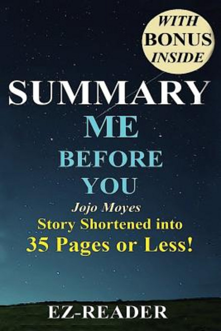Summary - Me Before You: Novel by Jojo Moyes - The Story Shortened Into 30 Pages or Less! Paperback, Createspace Independent Publishing Platform