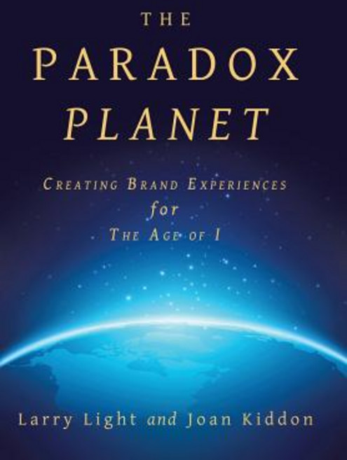 The Paradox Planet: Creating Brand Experiences for the Age of I Hardcover, Archway Publishing