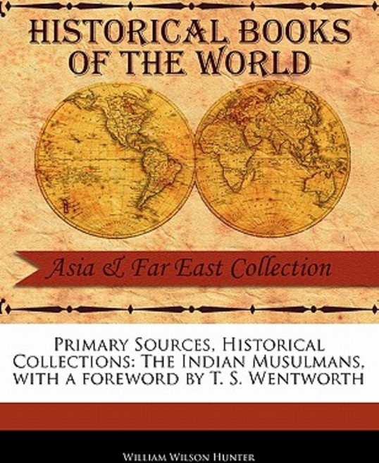 Primary Sources Historical Collections: The Indian Musulmans with a Foreword by T. S. Wentworth Paperback, Primary Sources, Historical Collections