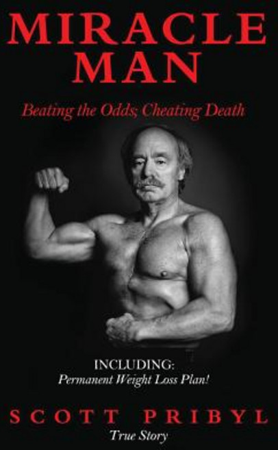 Miracle Man: Beating the Odds; Cheating Death Paperback, Pribyl Products, LLC