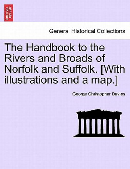 The Handbook to the Rivers and Broads of Norfolk and Suffolk. [With Illustrations and a Map.] Paperback, British Library, Historical Print Editions
