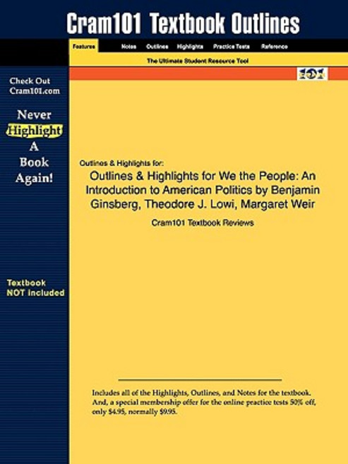 Outlines & Highlights for We the People: An Introduction to American Politics by Benjamin Ginsberg Theodore J. Lowi Margaret Weir Paperback, Aipi