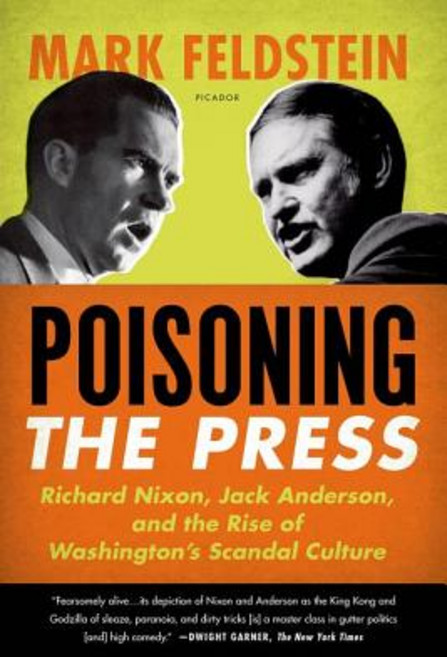 Poisoning the Press: Richard Nixon Jack Anderson and the Rise of Washington's Scandal Culture Paperback, Picador USA