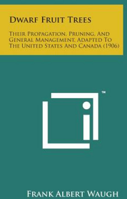 Dwarf Fruit Trees: Their Propagation Pruning and General Management Adapted to the United States and Canada (1906) Paperback, Literary Licensing, LLC