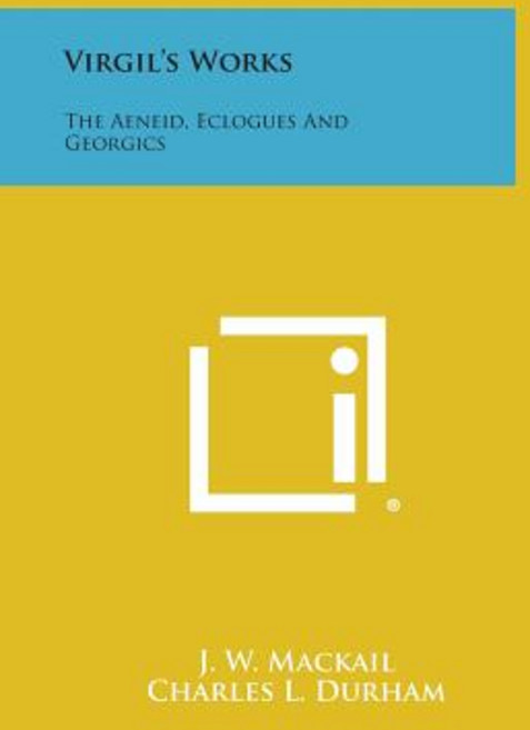 Virgil's Works: The Aeneid Eclogues and Georgics Paperback, Literary Licensing, LLC