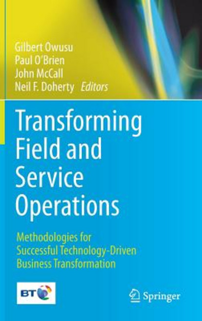 Transforming Field and Service Operations: Methodologies for Successful Technology-Driven Business Transformation Hardcover, Springer