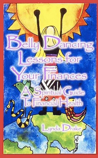 Belly Dancing Lessons for Your Finances a Spiritual Guide to Financial Health Paperback, Createspace